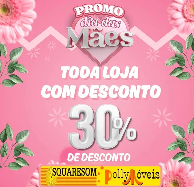 Dia das Mães com descontos imperdíveis na Squaresom e Pollymóveis em Brumado