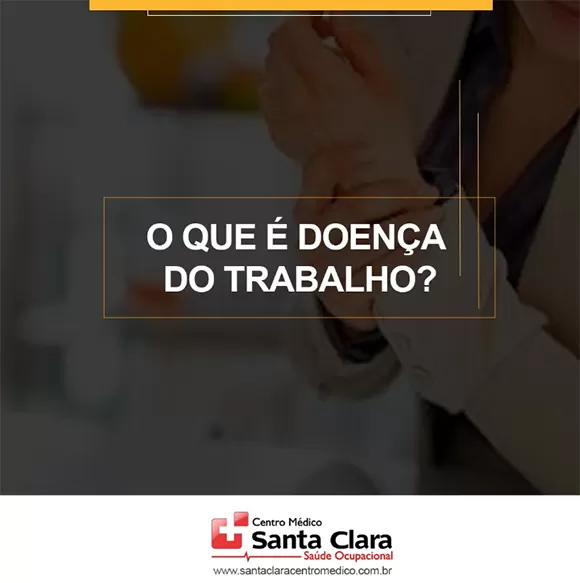 Clínica Santa Clara esclarece o que é a doença do trabalho
