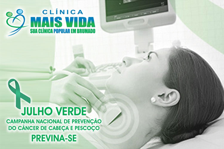 Clínica Mais Vida: Campanha 'Julho Verde' alerta para a prevenção do câncer de cabeça e pescoço