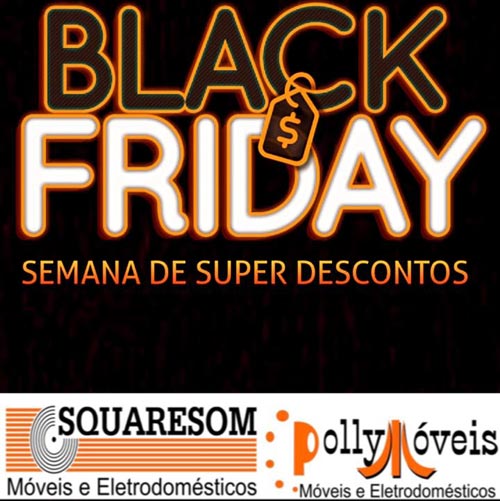 Promoções imperdíveis de Black Friday na Squaresom e Polly Móveis em Brumado
