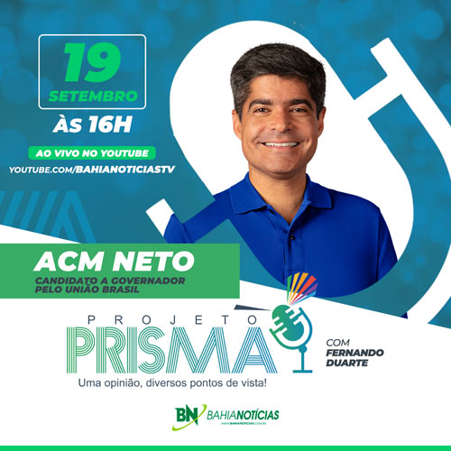 Eleições 2022: Bahia Notícias entrevista ACM Neto, do União Brasil, no Projeto Prisma