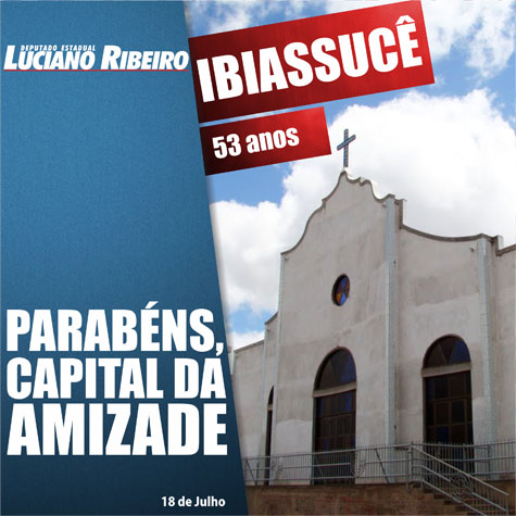 Deputado Luciano Ribeiro apresenta Moção de Congratulações ao município de Ibiassucê